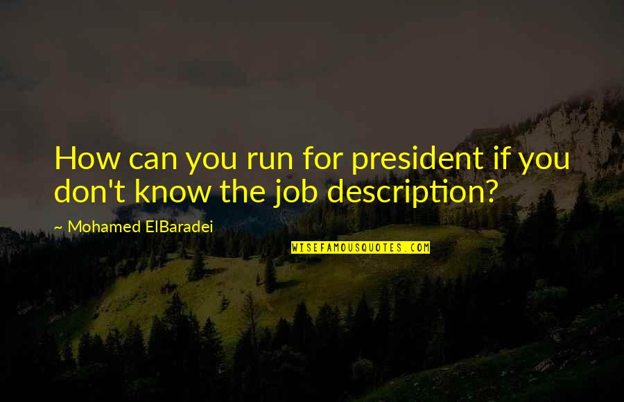 Quotes Gaslight Anthem Quotes By Mohamed ElBaradei: How can you run for president if you