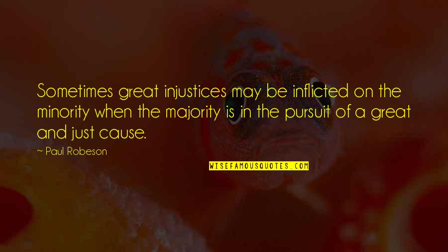 Quotes Generator Online Quotes By Paul Robeson: Sometimes great injustices may be inflicted on the