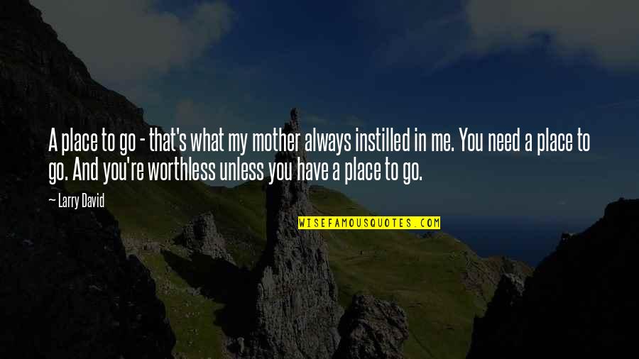 Quotes Generosidad Quotes By Larry David: A place to go - that's what my