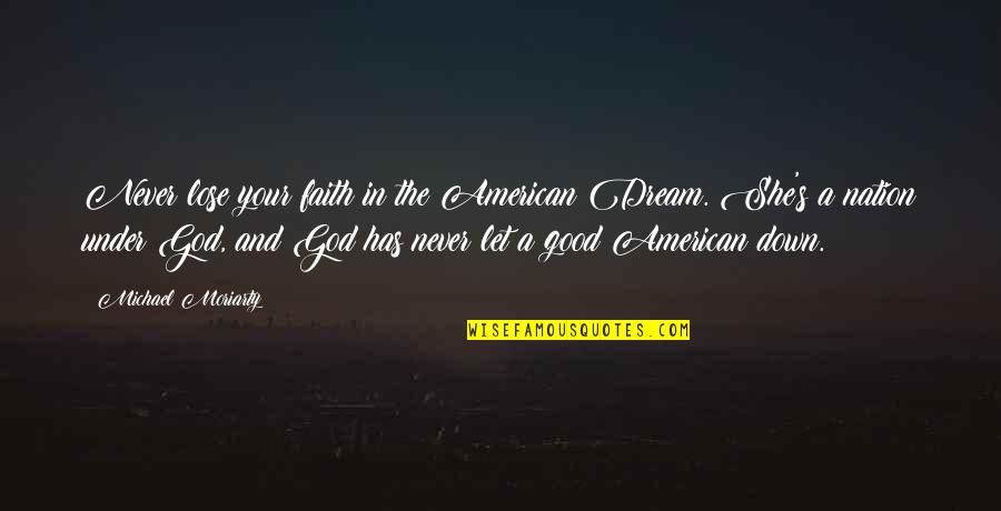 Quotes Gente Falsa Quotes By Michael Moriarty: Never lose your faith in the American Dream. Quotes Gente Falsa Quotes By Michael Moriarty: Never lose your faith in the American Dream.