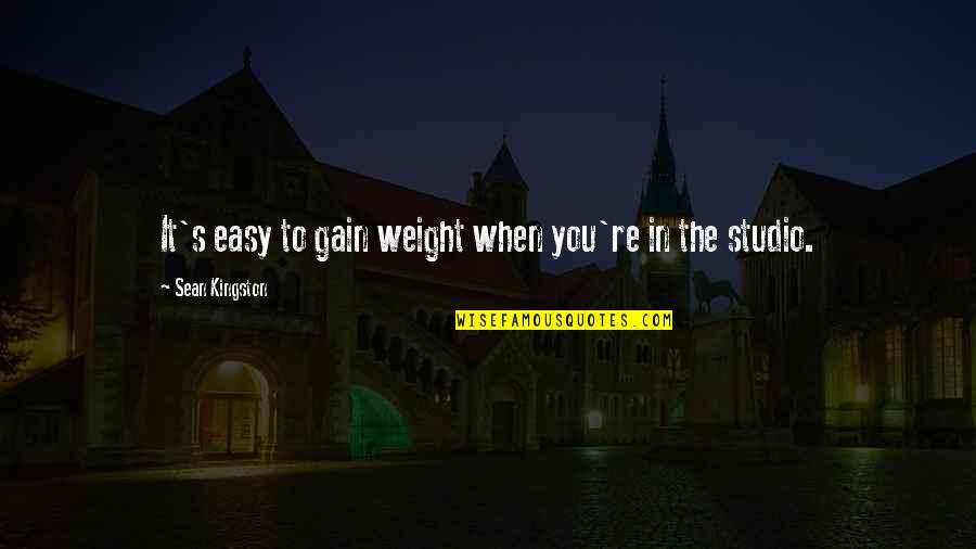 Quotes Gente Falsa Quotes By Sean Kingston: It's easy to gain weight when you're in