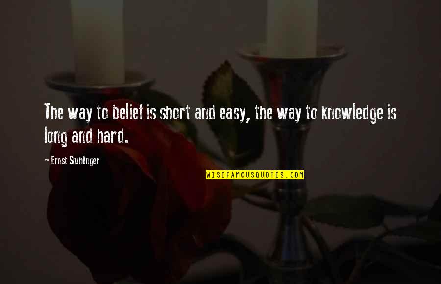 Quotes Gilda Quotes By Ernst Stuhlinger: The way to belief is short and easy,