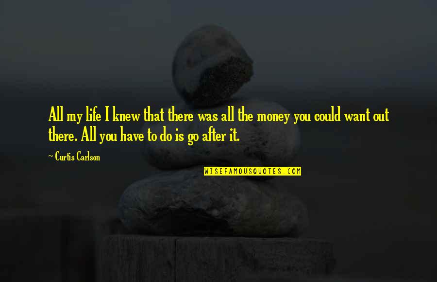 Quotes Gitomer Quotes By Curtis Carlson: All my life I knew that there was Quotes Gitomer Quotes By Curtis Carlson: All my life I knew that there was