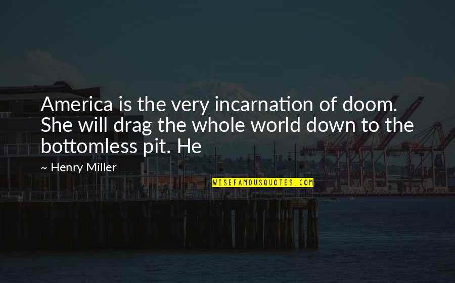 Quotes Gitomer Quotes By Henry Miller: America is the very incarnation of doom. She