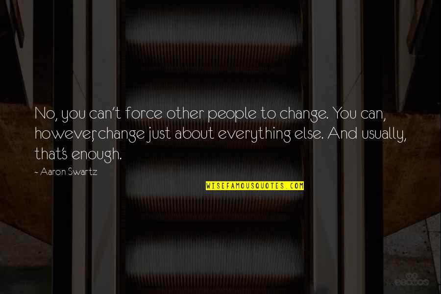 Quotes Glee The Quarterback Quotes By Aaron Swartz: No, you can't force other people to change.