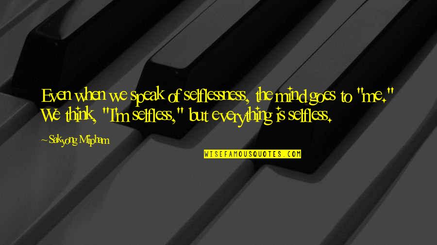 Quotes Glee The Quarterback Quotes By Sakyong Mipham: Even when we speak of selflessness, the mind