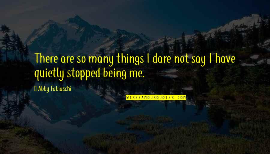 Quotes Glib Quotes By Abby Fabiaschi: There are so many things I dare not
