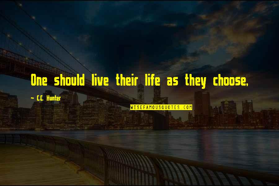 Quotes Glib Quotes By C.C. Hunter: One should live their life as they choose, Quotes Glib Quotes By C.C. Hunter: One should live their life as they choose,