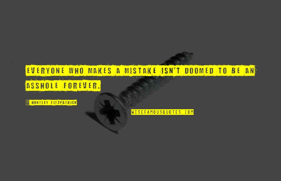 Quotes Glorious Purpose Quotes By Huntley Fitzpatrick: Everyone who makes a mistake isn't doomed to