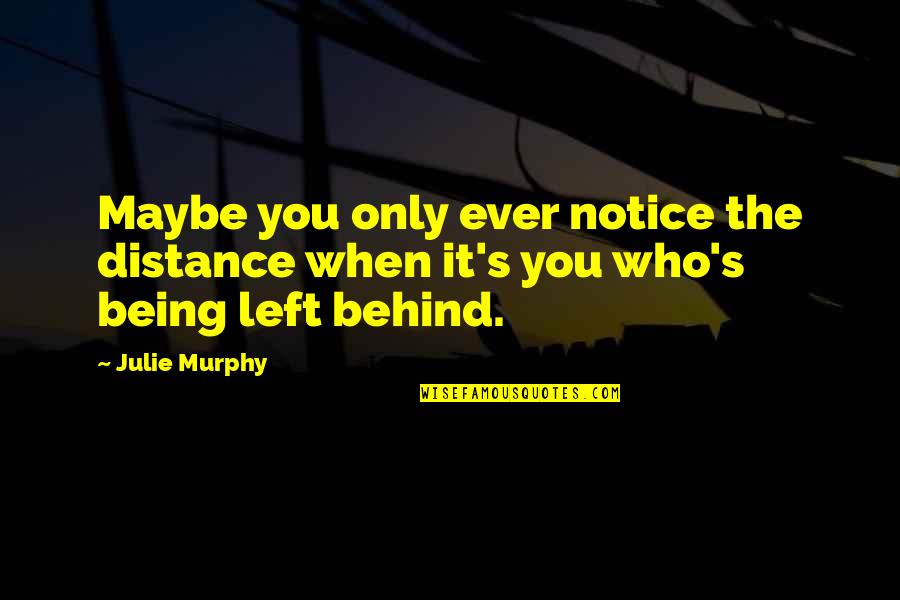 Quotes Glorious Purpose Quotes By Julie Murphy: Maybe you only ever notice the distance when