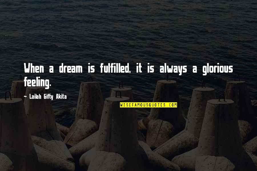 Quotes Glorious Purpose Quotes By Lailah Gifty Akita: When a dream is fulfilled, it is always