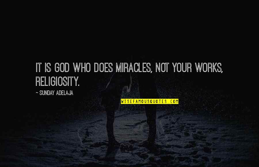 Quotes God Quotes By Sunday Adelaja: It is God who does miracles, not your