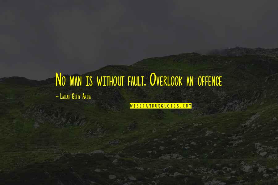 Quotes Goddard Quotes By Lailah Gifty Akita: No man is without fault. Overlook an offence