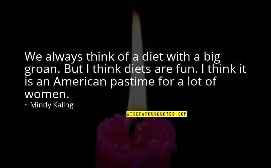 Quotes Godric Quotes By Mindy Kaling: We always think of a diet with a