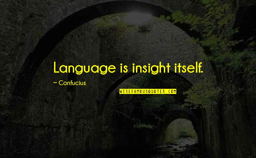 Quotes Gombrowicz Quotes By Confucius: Language is insight itself.