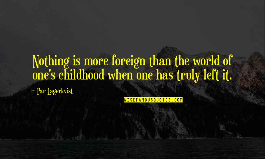 Quotes Gracias Quotes By Par Lagerkvist: Nothing is more foreign than the world of