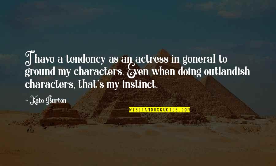 Quotes Grisham Quotes By Kate Burton: I have a tendency as an actress in