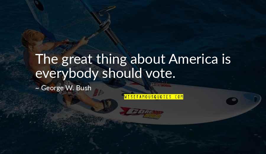 Quotes Grossman Quotes By George W. Bush: The great thing about America is everybody should