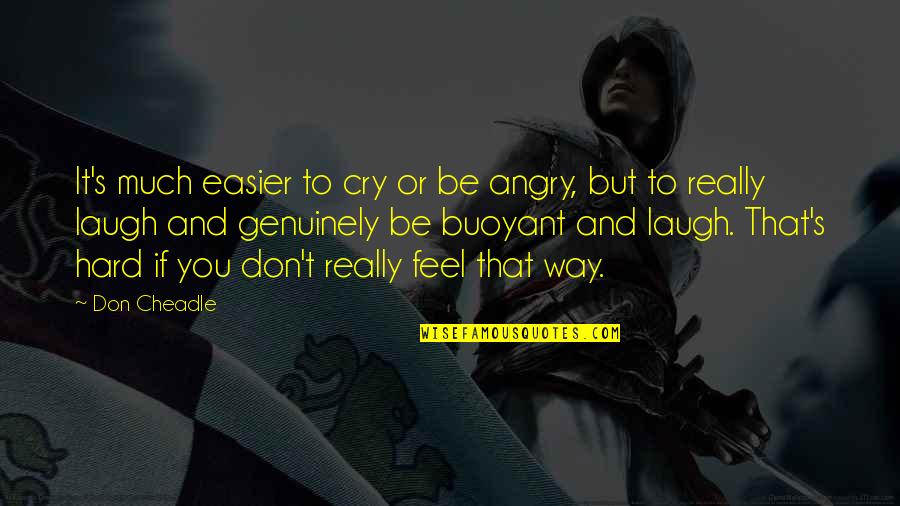 Quotes Grrm Quotes By Don Cheadle: It's much easier to cry or be angry,