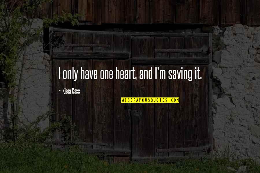 Quotes Grumpy Mood Quotes By Kiera Cass: I only have one heart, and I'm saving