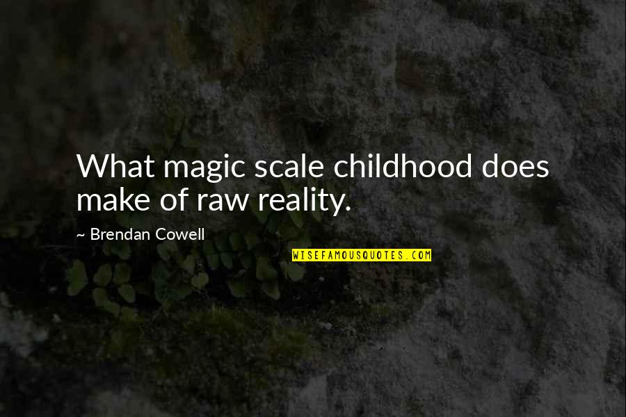 Quotes Gump Quotes By Brendan Cowell: What magic scale childhood does make of raw
