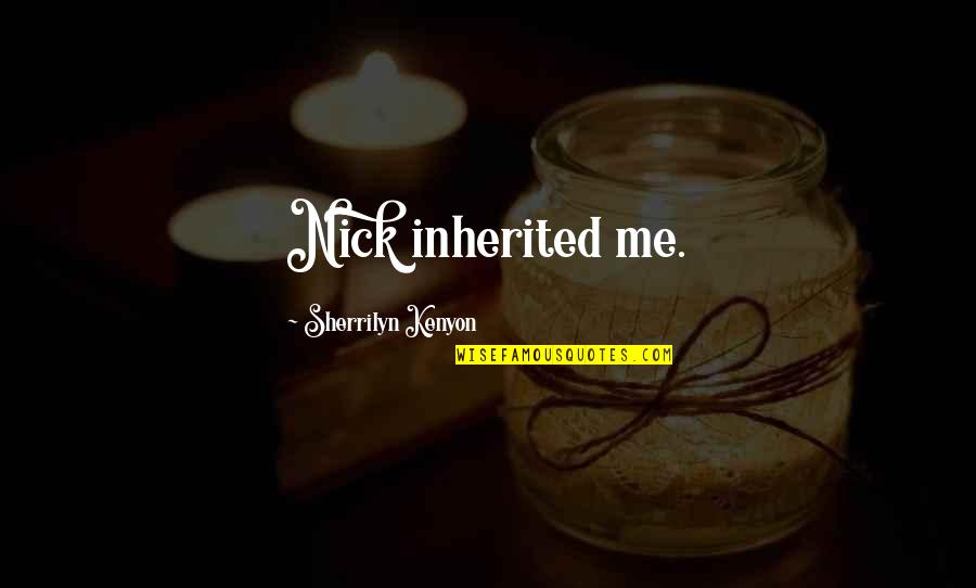 Quotes Gump Quotes By Sherrilyn Kenyon: Nick inherited me.