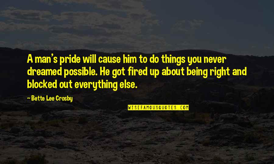 Quotes Gunung Quotes By Bette Lee Crosby: A man's pride will cause him to do