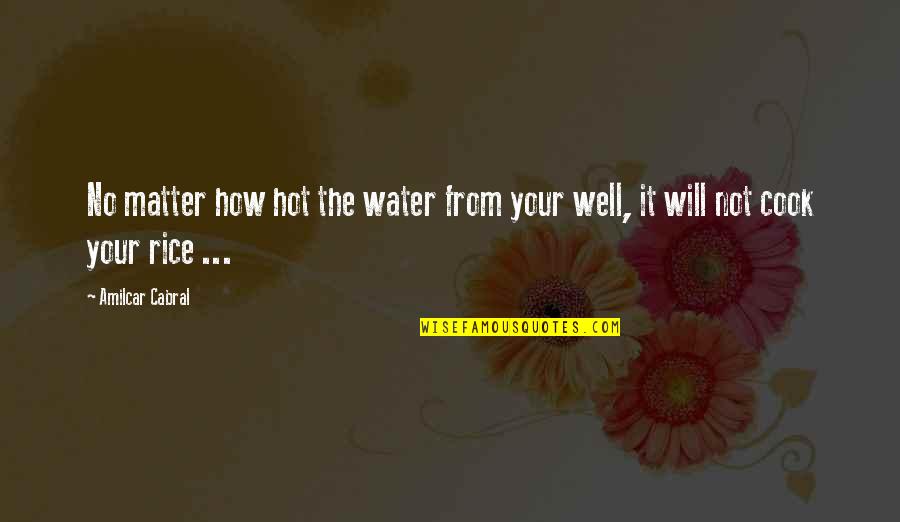 Quotes Gus Dur Tentang Agama Quotes By Amilcar Cabral: No matter how hot the water from your