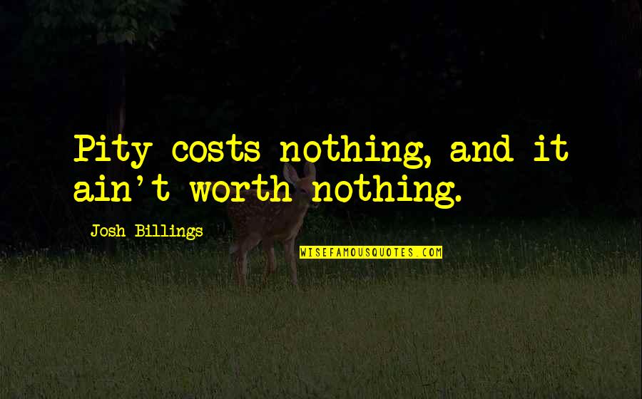 Quotes Hadith Prophet Muhammad Quotes By Josh Billings: Pity costs nothing, and it ain't worth nothing.