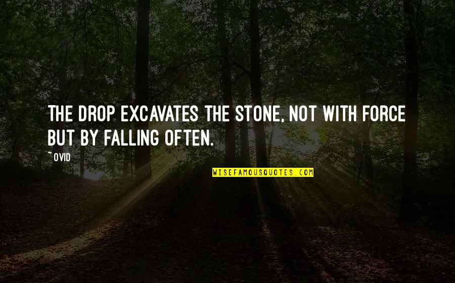 Quotes Handful Of Dust Quotes By Ovid: The drop excavates the stone, not with force