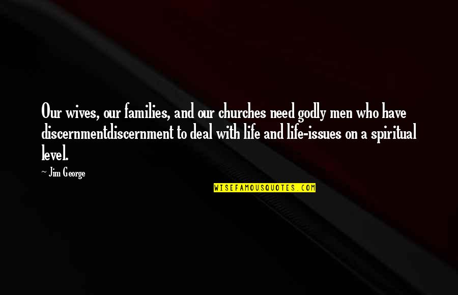 Quotes Hank Quotes By Jim George: Our wives, our families, and our churches need Quotes Hank Quotes By Jim George: Our wives, our families, and our churches need