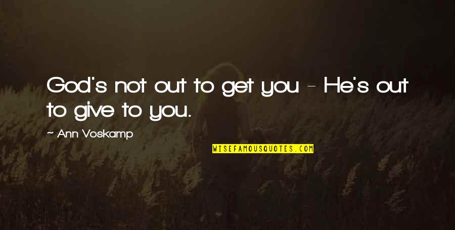 Quotes Harapan Palsu Quotes By Ann Voskamp: God's not out to get you - He's