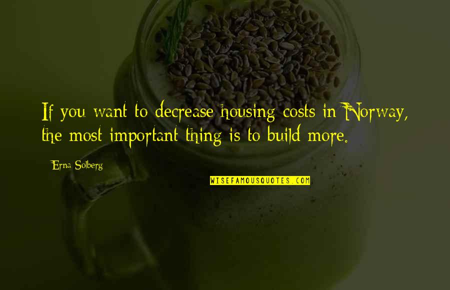 Quotes Harga Diri Quotes By Erna Solberg: If you want to decrease housing costs in