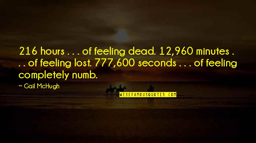 Quotes Harga Diri Quotes By Gail McHugh: 216 hours . . . of feeling dead.