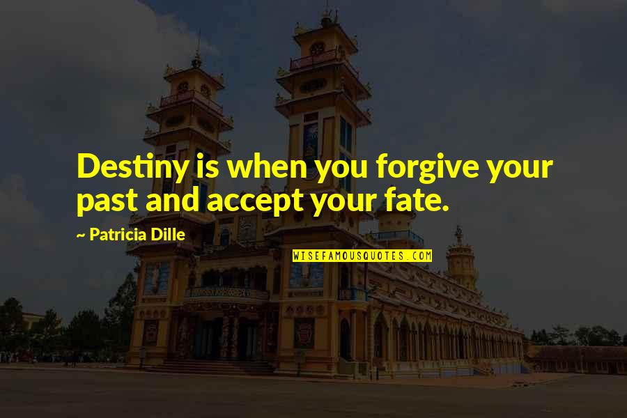 Quotes Hari Kartini Quotes By Patricia Dille: Destiny is when you forgive your past and