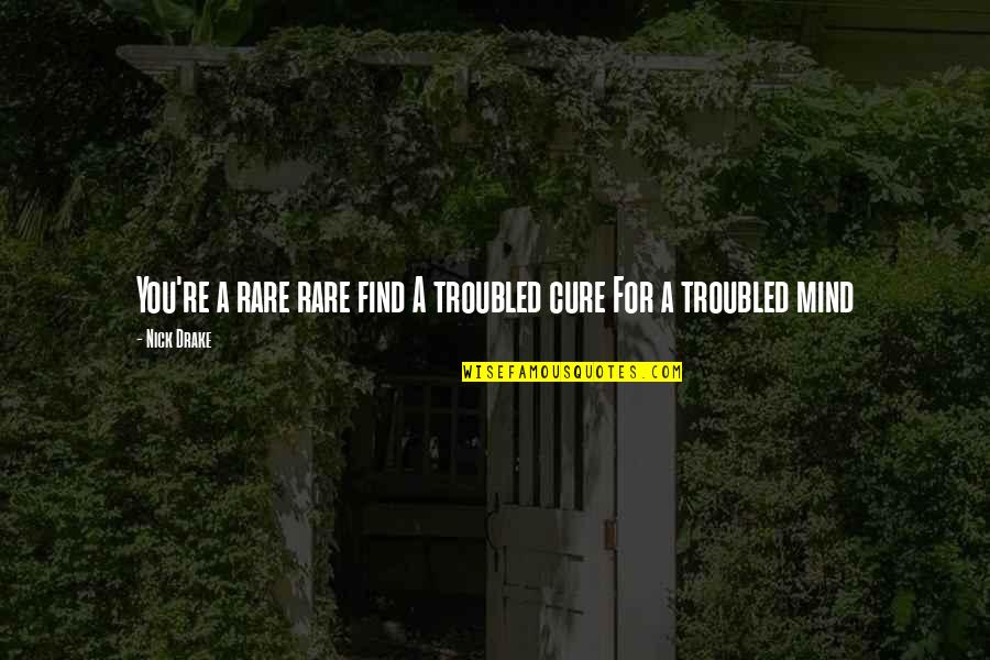 Quotes Harold And Kumar Quotes By Nick Drake: You're a rare rare find A troubled cure