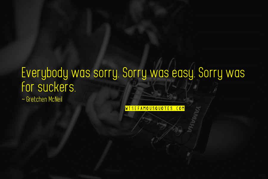 Quotes Haruhi Suzumiya Quotes By Gretchen McNeil: Everybody was sorry. Sorry was easy. Sorry was