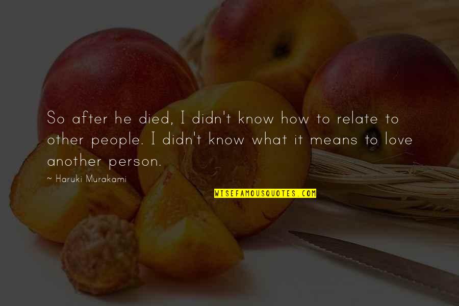 Quotes Haruki Quotes By Haruki Murakami: So after he died, I didn't know how