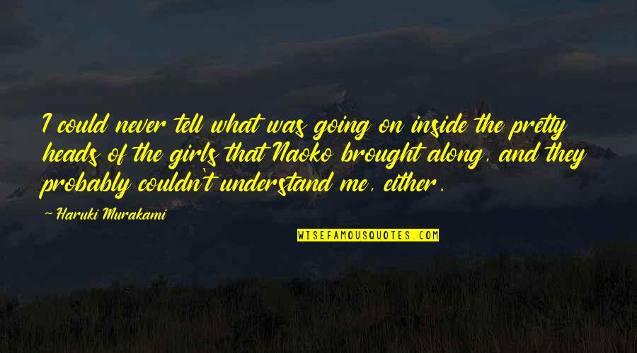 Quotes Haruki Quotes By Haruki Murakami: I could never tell what was going on