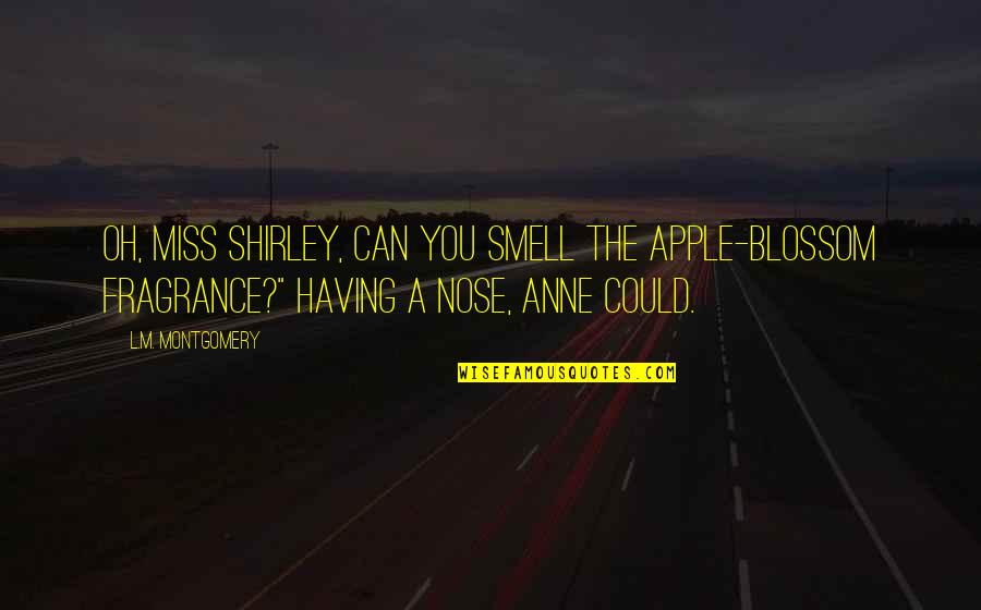 Quotes Hayek Quotes By L.M. Montgomery: Oh, Miss Shirley, can you smell the apple-blossom