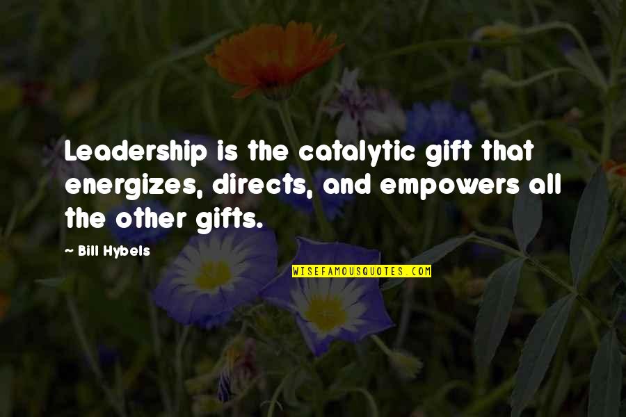 Quotes Heavier Than Heaven Quotes By Bill Hybels: Leadership is the catalytic gift that energizes, directs,