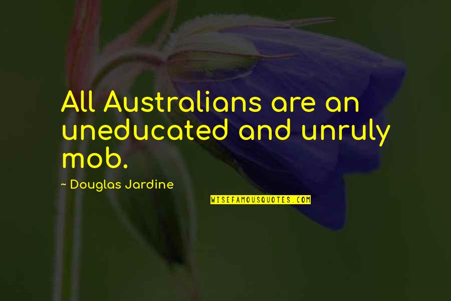 Quotes Heinlein Specialization Is For Insects Quotes By Douglas Jardine: All Australians are an uneducated and unruly mob.