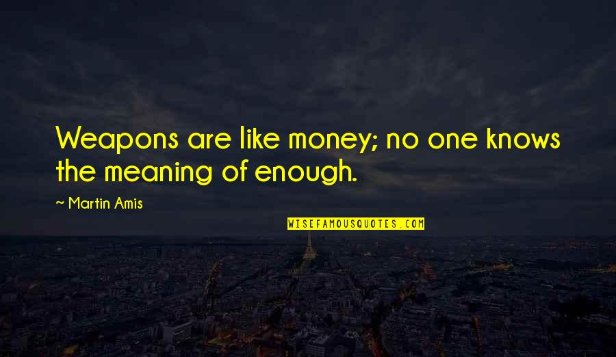Quotes Hesiod Quotes By Martin Amis: Weapons are like money; no one knows the
