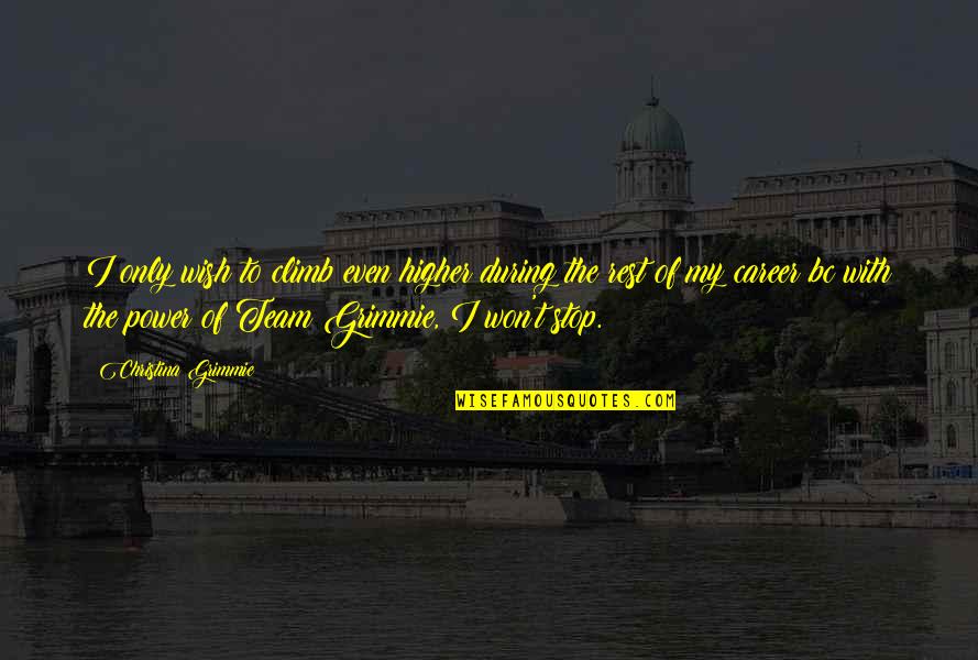 Quotes Hidup Bijak Quotes By Christina Grimmie: I only wish to climb even higher during
