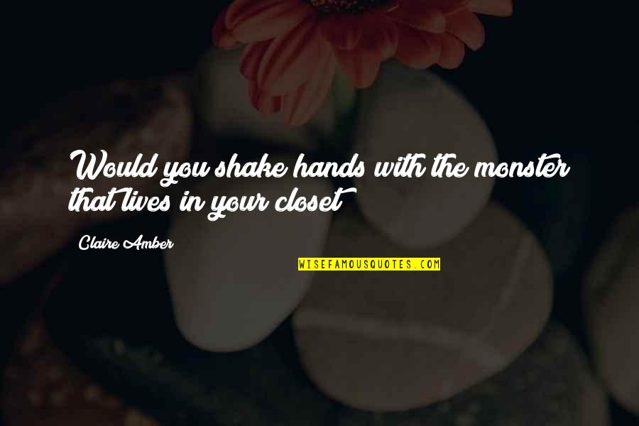 Quotes Highly Sensitive Person Quotes By Claire Amber: Would you shake hands with the monster that