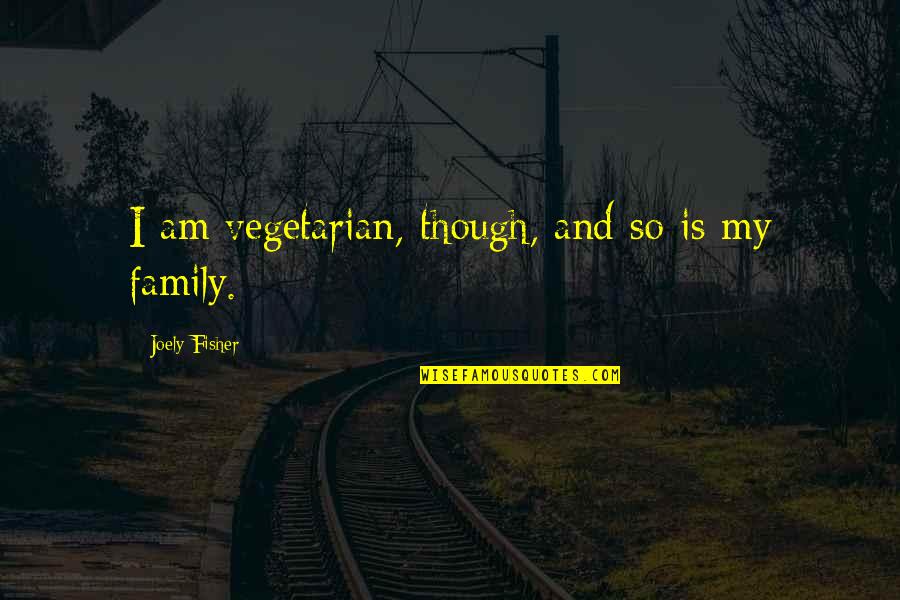 Quotes Hobo With A Shotgun Quotes By Joely Fisher: I am vegetarian, though, and so is my