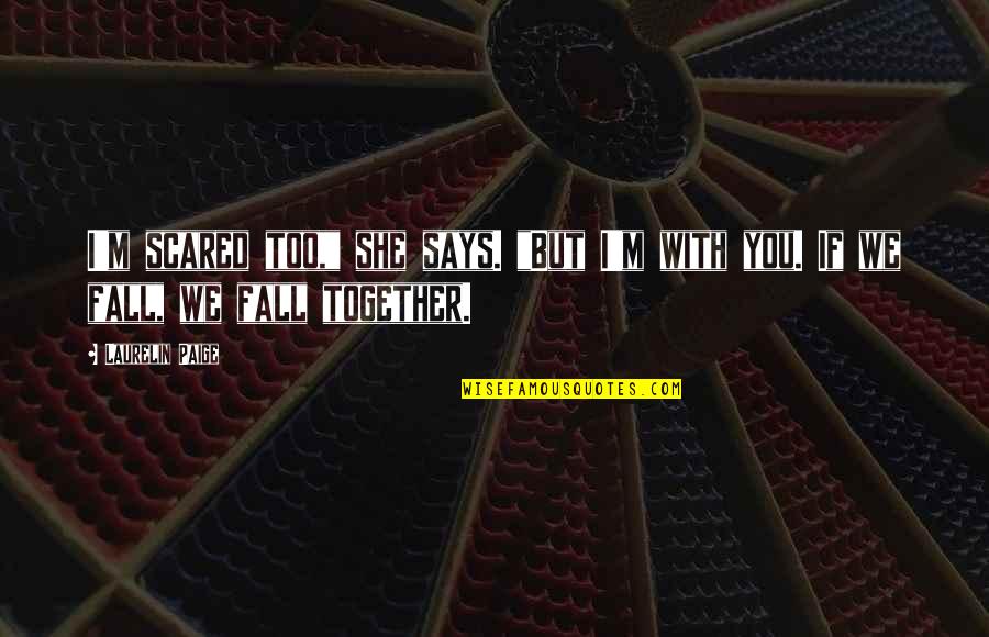 Quotes Hobo With A Shotgun Quotes By Laurelin Paige: I'm scared too," she says. "But I'm with