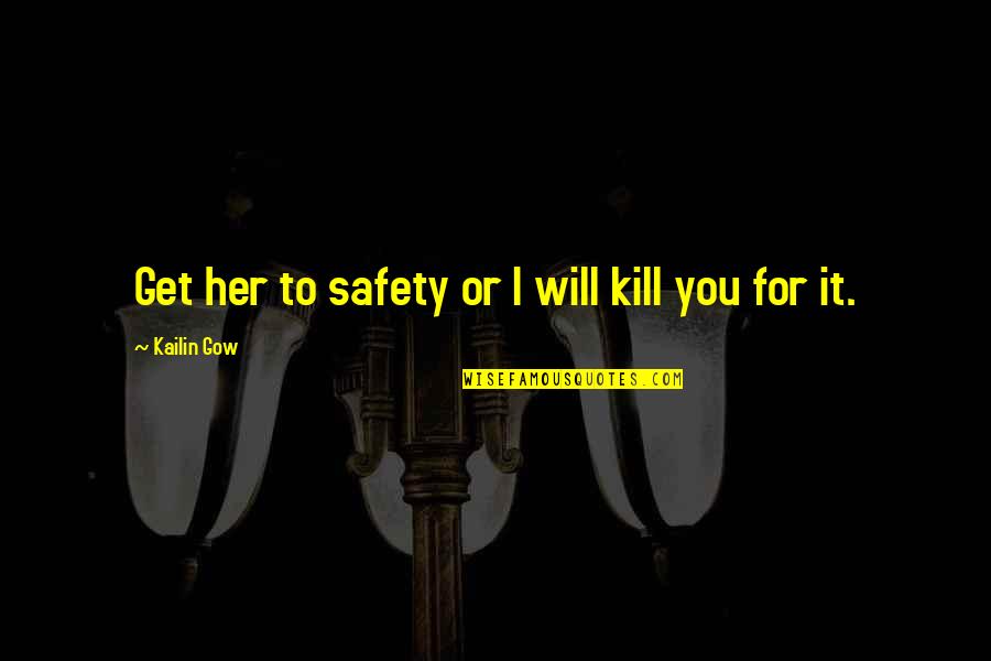 Quotes Hollow Earth Quotes By Kailin Gow: Get her to safety or I will kill Quotes Hollow Earth Quotes By Kailin Gow: Get her to safety or I will kill