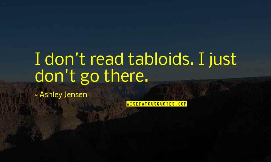 Quotes Homer Goes To College Quotes By Ashley Jensen: I don't read tabloids. I just don't go