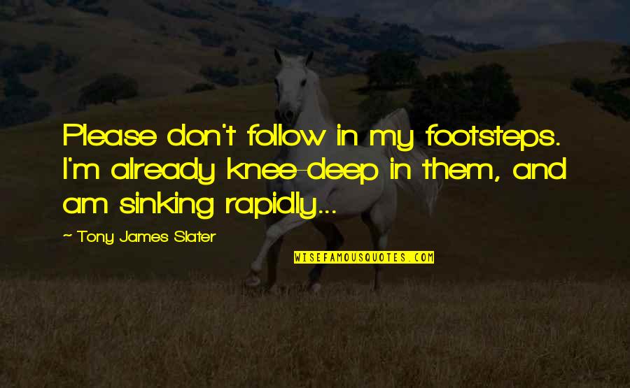 Quotes Hoot Book Quotes By Tony James Slater: Please don't follow in my footsteps. I'm already